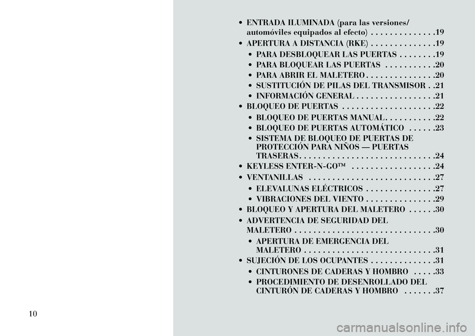 Lancia Thema 2013 Manual de Empleo y Cuidado (in Spanish) ENTRADA ILUMINADA (para las versiones/automóviles equipados al efecto) . . . . . . . . . . . . . .19
APERTURA A DISTANCIA (RKE) . . . . . . . . . . . . . .19 PARA DESBLOQUEAR LAS PUERTAS . . . Lancia Thema 2013 Manual de Empleo y Cuidado (in Spanish) ENTRADA ILUMINADA (para las versiones/automóviles equipados al efecto) . . . . . . . . . . . . . .19
APERTURA A DISTANCIA (RKE) . . . . . . . . . . . . . .19 PARA DESBLOQUEAR LAS PUERTAS . . .