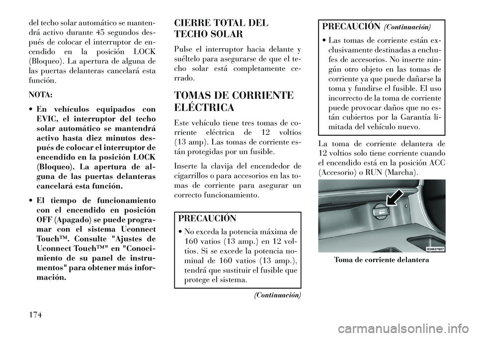 Lancia Thema 2013  Manual de Empleo y Cuidado (in Spanish) del techo solar automático se manten-
drá activo durante 45 segundos des-
pués de colocar el interruptor de en-
cendido en la posición LOCK
(Bloqueo). La apertura de alguna de
las puertas delanter