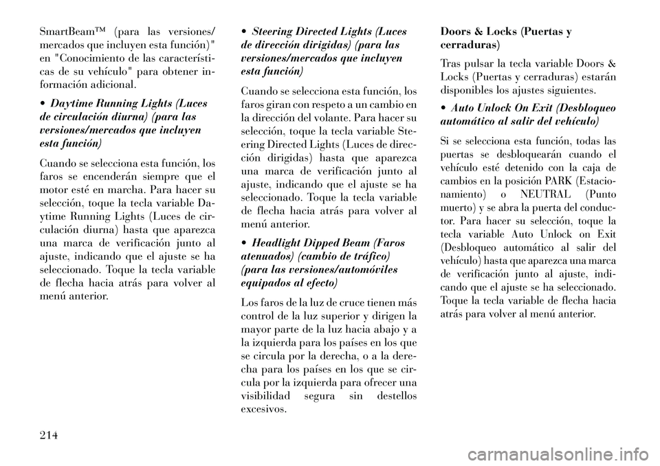 Lancia Thema 2013 Manual de Empleo y Cuidado (in Spanish) SmartBeamâ„¢ (para las versiones/
mercados que incluyen esta función)"
en "Conocimiento de las caracterÃstiÂ
cas de su vehÃculo" para obtener in-
formación adicional.
Daytime Running Lights (Lu Lancia Thema 2013 Manual de Empleo y Cuidado (in Spanish) SmartBeamâ„¢ (para las versiones/
mercados que incluyen esta función)"
en "Conocimiento de las caracterÃstiÂ
cas de su vehÃculo" para obtener in-
formación adicional.
Daytime Running Lights (Lu