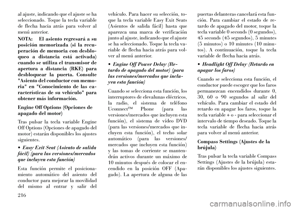 Lancia Thema 2013  Manual de Empleo y Cuidado (in Spanish) al ajuste, indicando que el ajuste se ha
seleccionado. Toque la tecla variable
de flecha hacia atrás para volver al
menú anterior.
NOTA: El asiento regresará a su
posición memorizada (si la recu-
