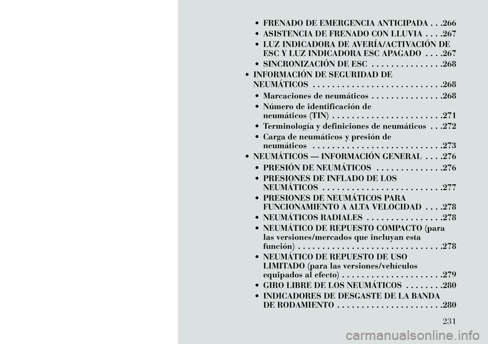 Lancia Thema 2013 Manual de Empleo y Cuidado (in Spanish) FRENADO DE EMERGENCIA ANTICIPADA . . .266
ASISTENCIA DE FRENADO CON LLUVIA . . . .267
LUZ INDICADORA DE AVERÍA/ACTIVACIÓN DEESC Y LUZ INDICADORA ESC APAGADO . . . .267
SINCRONIZACIÓN DE ESC Lancia Thema 2013 Manual de Empleo y Cuidado (in Spanish) FRENADO DE EMERGENCIA ANTICIPADA . . .266
ASISTENCIA DE FRENADO CON LLUVIA . . . .267
LUZ INDICADORA DE AVERÍA/ACTIVACIÓN DEESC Y LUZ INDICADORA ESC APAGADO . . . .267
SINCRONIZACIÓN DE ESC