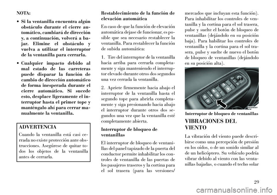 Lancia Thema 2013 Manual de Empleo y Cuidado (in Spanish) NOTA:
Si la ventanilla encuentra algúnobstáculo durante el cierre au-
tomático, cambiará de dirección
y, a continuación, volverá a ba-
jar. Elimine el obstáculo y
vuelva a utilizar el interr Lancia Thema 2013 Manual de Empleo y Cuidado (in Spanish) NOTA:
Si la ventanilla encuentra algúnobstáculo durante el cierre au-
tomático, cambiará de dirección
y, a continuación, volverá a ba-
jar. Elimine el obstáculo y
vuelva a utilizar el interr