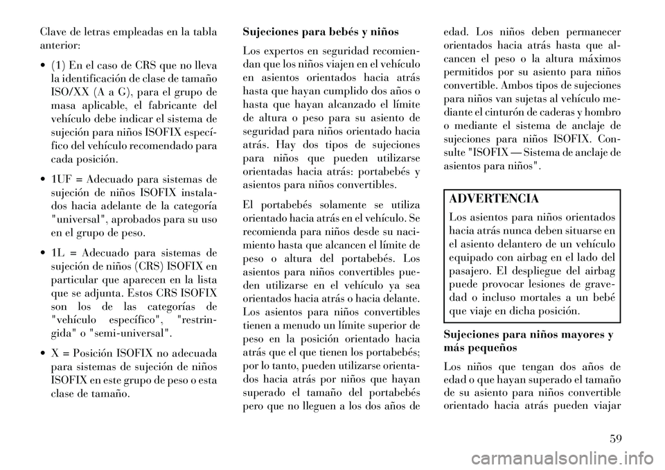 Lancia Thema 2013  Manual de Empleo y Cuidado (in Spanish) Clave de letras empleadas en la tabla
anterior:
 (1) En el caso de CRS que no llevala identificación de clase de tamaño
ISO/XX (A a G), para el grupo de
masa aplicable, el fabricante del
vehículo 
