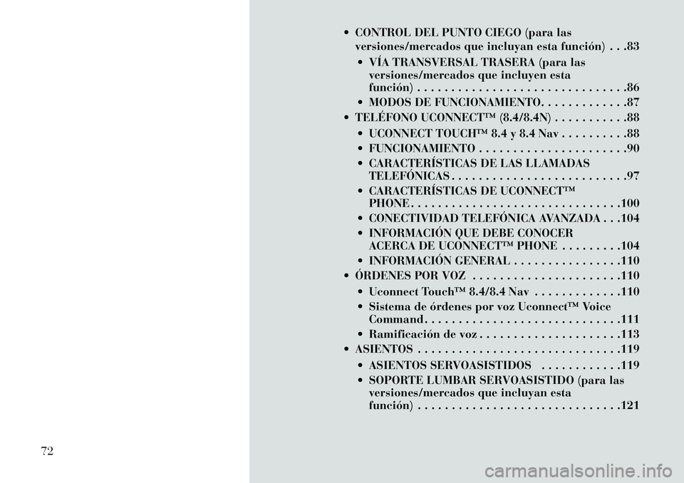 Lancia Thema 2013 Manual de Empleo y Cuidado (in Spanish) CONTROL DEL PUNTO CIEGO (para lasversiones/mercados que incluyan esta función) . . .83
VÍA TRANSVERSAL TRASERA (para las versiones/mercados que incluyen esta
función) . . . . . . . . . . . . . Lancia Thema 2013 Manual de Empleo y Cuidado (in Spanish) CONTROL DEL PUNTO CIEGO (para lasversiones/mercados que incluyan esta función) . . .83
VÍA TRANSVERSAL TRASERA (para las versiones/mercados que incluyen esta
función) . . . . . . . . . . . . .