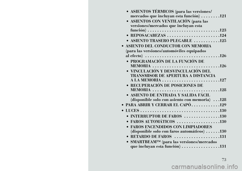Lancia Thema 2013 Manual de Empleo y Cuidado (in Spanish) ASIENTOS TÉRMICOS (para las versiones/mercados que incluyan esta función) . . . . . . . .121
ASIENTOS CON VENTILACIÓN (para las versiones/mercados que incluyan esta
función) . . . . . . . . . Lancia Thema 2013 Manual de Empleo y Cuidado (in Spanish) ASIENTOS TÉRMICOS (para las versiones/mercados que incluyan esta función) . . . . . . . .121
ASIENTOS CON VENTILACIÓN (para las versiones/mercados que incluyan esta
función) . . . . . . . . .