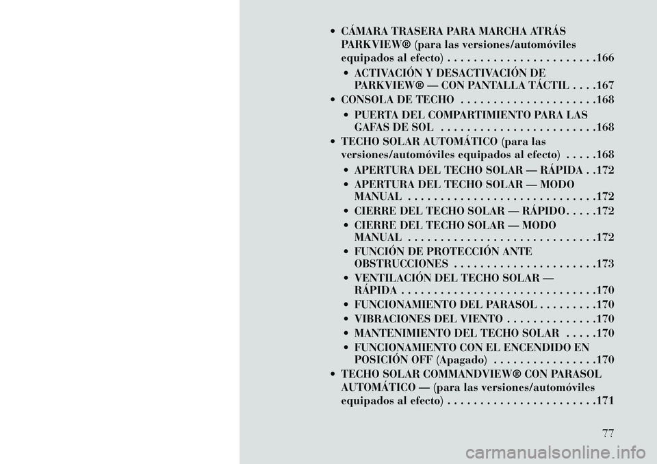 Lancia Thema 2013 Manual de Empleo y Cuidado (in Spanish) CÁMARA TRASERA PARA MARCHA ATRÁSPARKVIEW® (para las versiones/automóviles
equipados al efecto) . . . . . . . . . . . . . . . . . . . . . . .166
ACTIVACIÓN Y DESACTIVACIÓN DE PARKVIEW® — C Lancia Thema 2013 Manual de Empleo y Cuidado (in Spanish) CÁMARA TRASERA PARA MARCHA ATRÁSPARKVIEW® (para las versiones/automóviles
equipados al efecto) . . . . . . . . . . . . . . . . . . . . . . .166
ACTIVACIÓN Y DESACTIVACIÓN DE PARKVIEW® — C