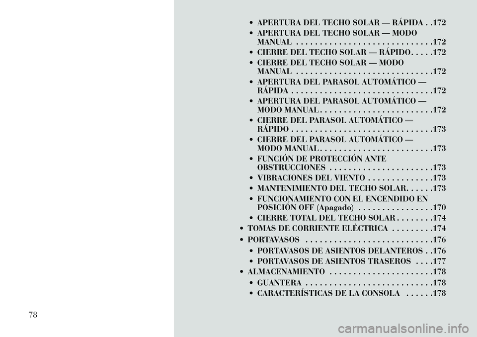 Lancia Thema 2013 Manual de Empleo y Cuidado (in Spanish) APERTURA DEL TECHO SOLAR — RÁPIDA . .172
APERTURA DEL TECHO SOLAR — MODOMANUAL . . . . . . . . . . . . . . . . . . . . . . . . . . . . .172
CIERRE DEL TECHO SOLAR — RÁPIDO . . . . .172
Lancia Thema 2013 Manual de Empleo y Cuidado (in Spanish) APERTURA DEL TECHO SOLAR — RÁPIDA . .172
APERTURA DEL TECHO SOLAR — MODOMANUAL . . . . . . . . . . . . . . . . . . . . . . . . . . . . .172
CIERRE DEL TECHO SOLAR — RÁPIDO . . . . .172
