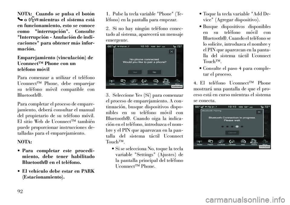 Lancia Thema 2013 Manual de Empleo y Cuidado (in Spanish) NOTA: Cuando se pulsa el botón
o
mientras el sistema está
en funcionamiento, esto se conoce
como "interrupción". Consulte
"Interrupción - Anulación de indi-
caciones" para obtener más infor-
mac Lancia Thema 2013 Manual de Empleo y Cuidado (in Spanish) NOTA: Cuando se pulsa el botón
o
mientras el sistema está
en funcionamiento, esto se conoce
como "interrupción". Consulte
"Interrupción - Anulación de indi-
caciones" para obtener más infor-
mac