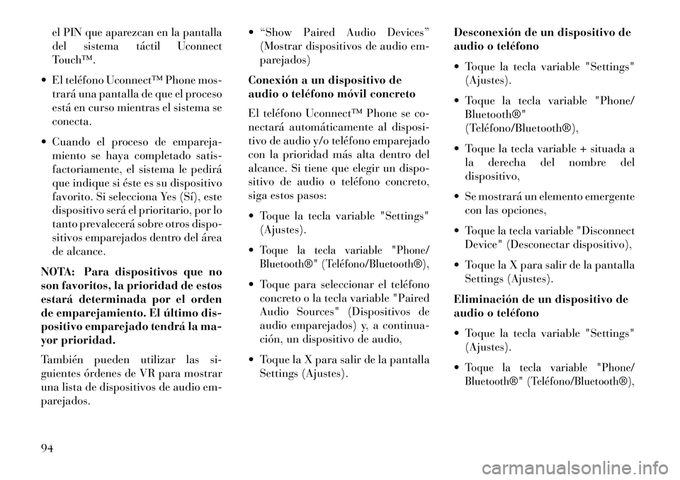 Lancia Thema 2013 Manual de Empleo y Cuidado (in Spanish) el PIN que aparezcan en la pantalla
del sistema táctil Uconnect
Touch™. El teléfono Uconnect™ Phone mos-trará una pantalla de que el proceso
está en curso mientras el sistema se
conecta.
Cu Lancia Thema 2013 Manual de Empleo y Cuidado (in Spanish) el PIN que aparezcan en la pantalla
del sistema táctil Uconnect
Touch™. El teléfono Uconnect™ Phone mos-trará una pantalla de que el proceso
está en curso mientras el sistema se
conecta.
Cu