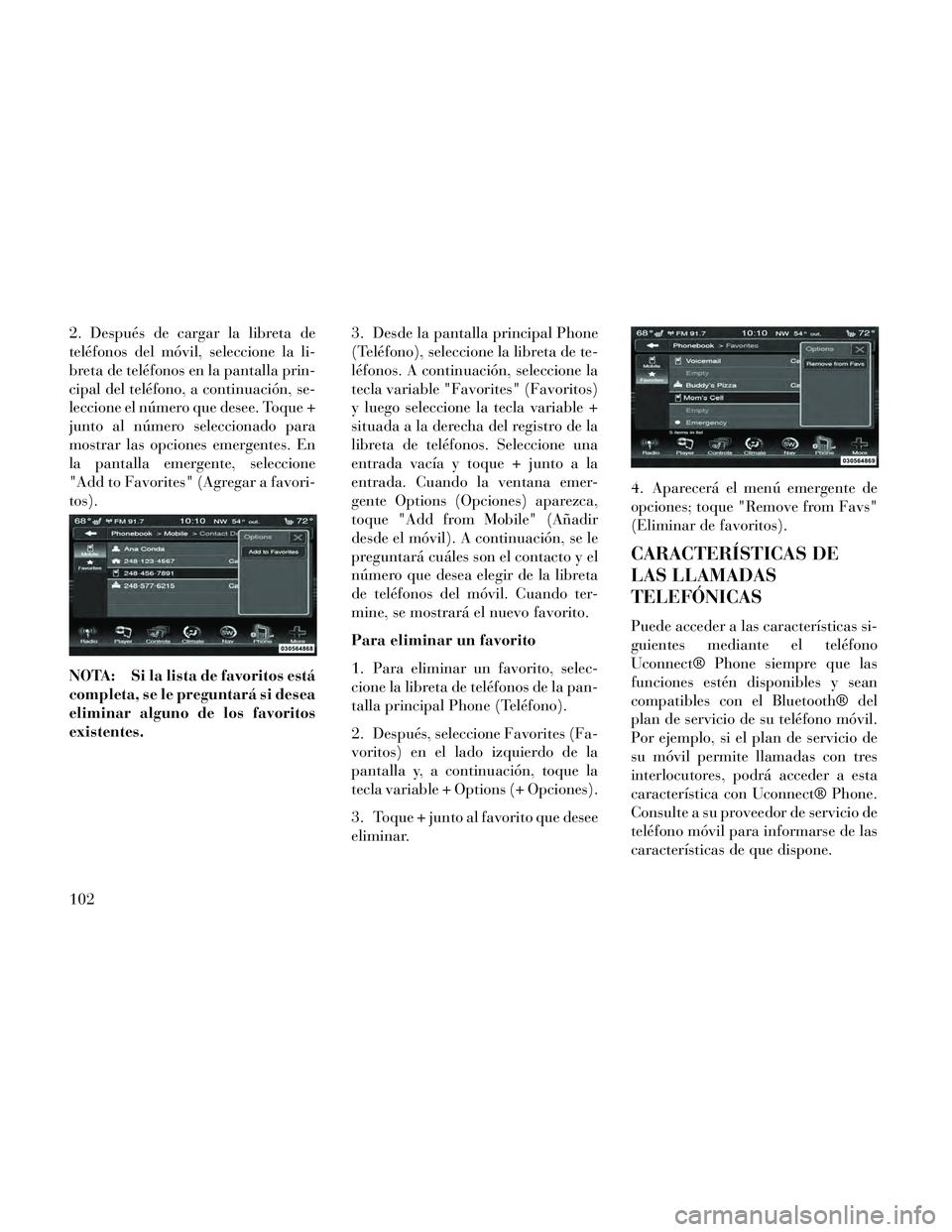 Lancia Thema 2014 Manual de Empleo y Cuidado (in Spanish) 2. Después de cargar la libreta de
teléfonos del móvil, seleccione la li-
breta de teléfonos en la pantalla prin-
cipal del teléfono, a continuación, se-
leccione el número que desee. Toque +
j Lancia Thema 2014 Manual de Empleo y Cuidado (in Spanish) 2. Después de cargar la libreta de
teléfonos del móvil, seleccione la li-
breta de teléfonos en la pantalla prin-
cipal del teléfono, a continuación, se-
leccione el número que desee. Toque +
j