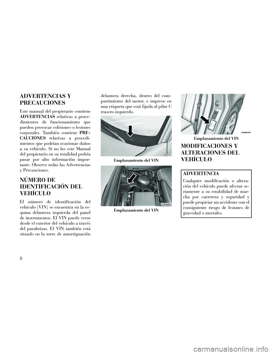 Lancia Thema 2014 Manual de Empleo y Cuidado (in Spanish) ADVERTENCIAS Y
PRECAUCIONES
Este manual del propietario contiene
ADVERTENCIASrelativas a proce-
dimientos de funcionamiento que
pueden provocar colisiones o lesiones
corporales. También contiene PRE- Lancia Thema 2014 Manual de Empleo y Cuidado (in Spanish) ADVERTENCIAS Y
PRECAUCIONES
Este manual del propietario contiene
ADVERTENCIASrelativas a proce-
dimientos de funcionamiento que
pueden provocar colisiones o lesiones
corporales. También contiene PRE-