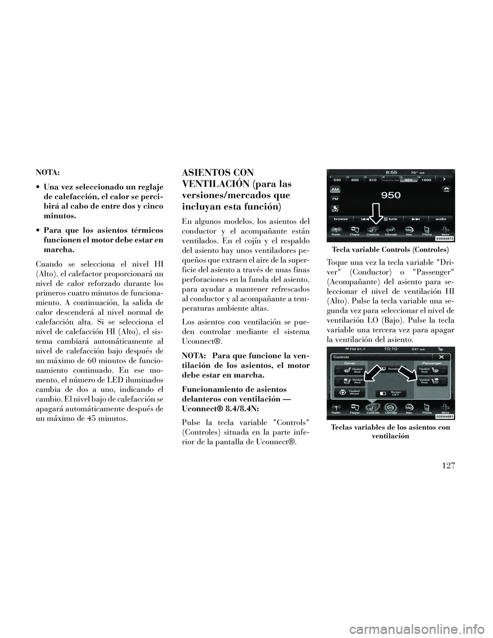 Lancia Thema 2014 Manual de Empleo y Cuidado (in Spanish) NOTA:
Una vez seleccionado un reglajede calefacción, el calor se perci-
birá al cabo de entre dos y cinco
minutos.
Para que los asientos térmicos funcionen el motor debe estar en
marcha.
Cuando s Lancia Thema 2014 Manual de Empleo y Cuidado (in Spanish) NOTA:
Una vez seleccionado un reglajede calefacción, el calor se perci-
birá al cabo de entre dos y cinco
minutos.
Para que los asientos térmicos funcionen el motor debe estar en
marcha.
Cuando s