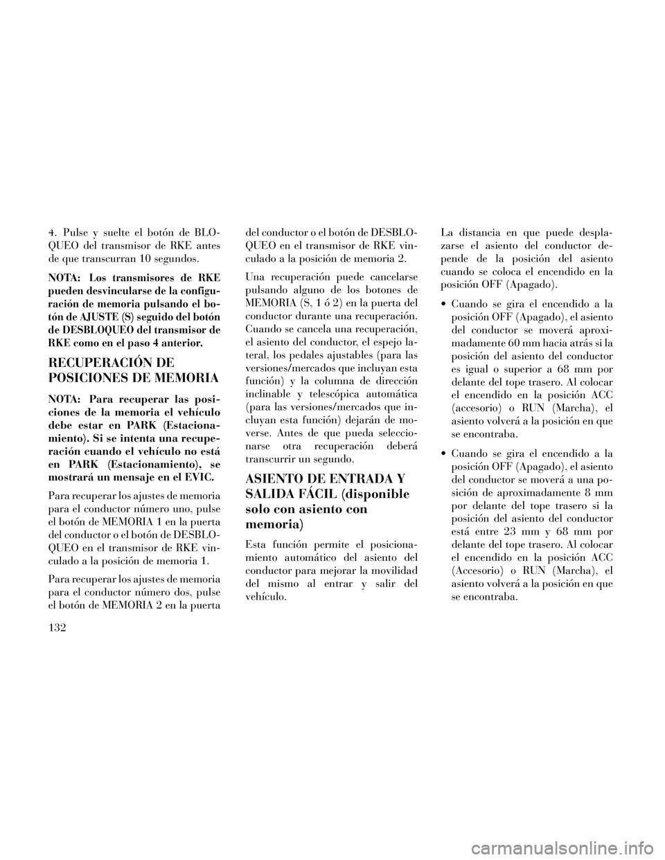 Lancia Thema 2014 Manual de Empleo y Cuidado (in Spanish) 4. Pulse y suelte el botón de BLO-
QUEO del transmisor de RKE antes
de que transcurran 10 segundos.
NOTA:
Los transmisores de RKE
pueden desvincularse de la configu-
ración de memoria pulsando el bo Lancia Thema 2014 Manual de Empleo y Cuidado (in Spanish) 4. Pulse y suelte el botón de BLO-
QUEO del transmisor de RKE antes
de que transcurran 10 segundos.
NOTA:
Los transmisores de RKE
pueden desvincularse de la configu-
ración de memoria pulsando el bo