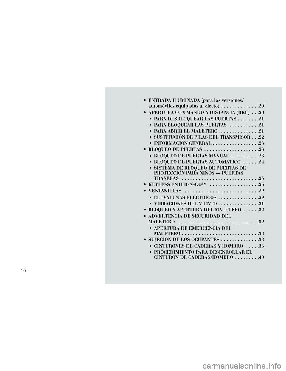 Lancia Thema 2014 Manual de Empleo y Cuidado (in Spanish) ENTRADA ILUMINADA (para las versiones/automóviles equipados al efecto) ..............20
APERTURA CON MANDO A DISTANCIA (RKE) . . .20 PARA DESBLOQUEAR LAS PUERTAS ........21
PARA BLOQUEAR LAS PUER Lancia Thema 2014 Manual de Empleo y Cuidado (in Spanish) ENTRADA ILUMINADA (para las versiones/automóviles equipados al efecto) ..............20
APERTURA CON MANDO A DISTANCIA (RKE) . . .20 PARA DESBLOQUEAR LAS PUERTAS ........21
PARA BLOQUEAR LAS PUER