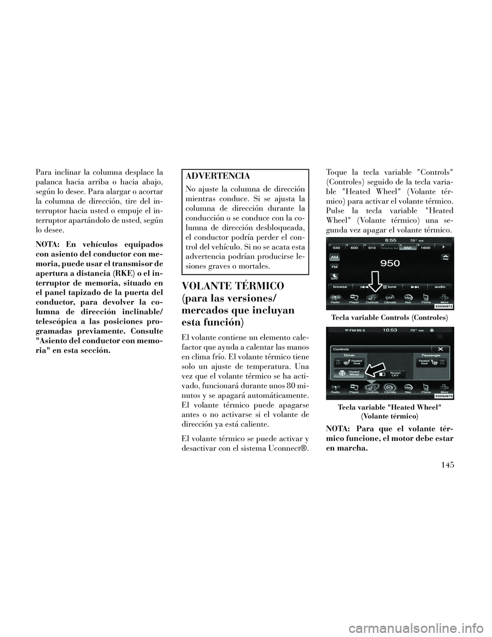 Lancia Thema 2014 Manual de Empleo y Cuidado (in Spanish) Para inclinar la columna desplace la
palanca hacia arriba o hacia abajo,
según lo desee. Para alargar o acortar
la columna de dirección, tire del in-
terruptor hacia usted o empuje el in-
terruptor Lancia Thema 2014 Manual de Empleo y Cuidado (in Spanish) Para inclinar la columna desplace la
palanca hacia arriba o hacia abajo,
según lo desee. Para alargar o acortar
la columna de dirección, tire del in-
terruptor hacia usted o empuje el in-
terruptor