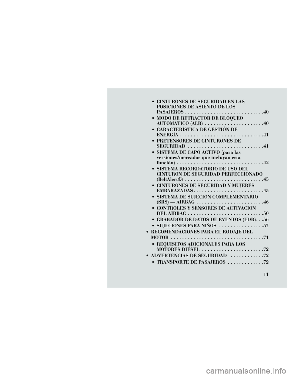 Lancia Thema 2014 Manual de Empleo y Cuidado (in Spanish) CINTURONES DE SEGURIDAD EN LASPOSICIONES DE ASIENTO DE LOS
PASAJEROS ............................40
MODO DE RETRACTOR DE BLOQUEO AUTOMÁTICO (ALR) .....................40
CARACTERÍSTICA DE GESTIÓ Lancia Thema 2014 Manual de Empleo y Cuidado (in Spanish) CINTURONES DE SEGURIDAD EN LASPOSICIONES DE ASIENTO DE LOS
PASAJEROS ............................40
MODO DE RETRACTOR DE BLOQUEO AUTOMÁTICO (ALR) .....................40
CARACTERÍSTICA DE GESTIÓ
