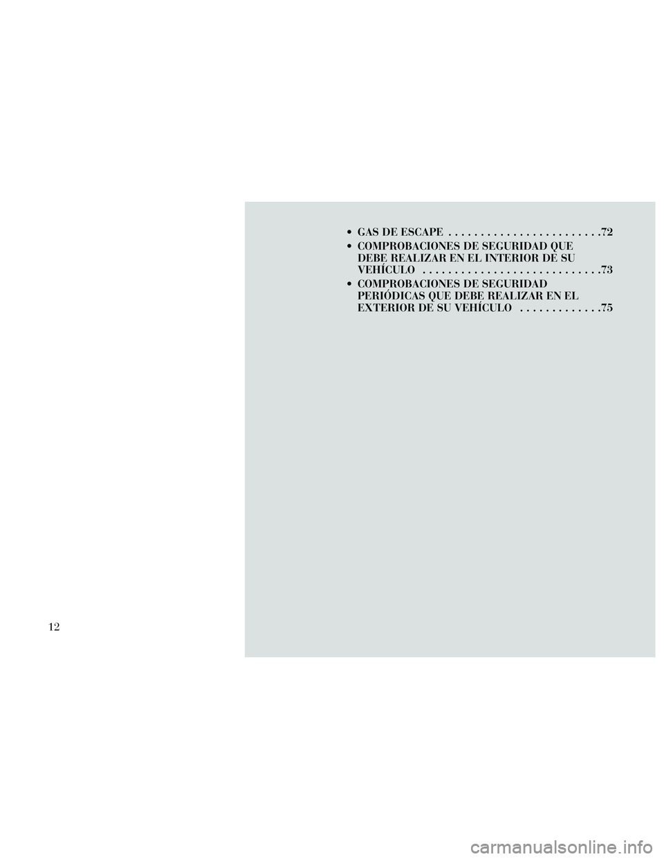 Lancia Thema 2014 Manual de Empleo y Cuidado (in Spanish) GAS DE ESCAPE........................72
COMPROBACIONES DE SEGURIDAD QUE DEBE REALIZAR EN EL INTERIOR DE SU
VEHÍCULO ............................73
COMPROBACIONES DE SEGURIDAD PERIÓDICAS QUE DEBE Lancia Thema 2014 Manual de Empleo y Cuidado (in Spanish) GAS DE ESCAPE........................72
COMPROBACIONES DE SEGURIDAD QUE DEBE REALIZAR EN EL INTERIOR DE SU
VEHÍCULO ............................73
COMPROBACIONES DE SEGURIDAD PERIÓDICAS QUE DEBE
