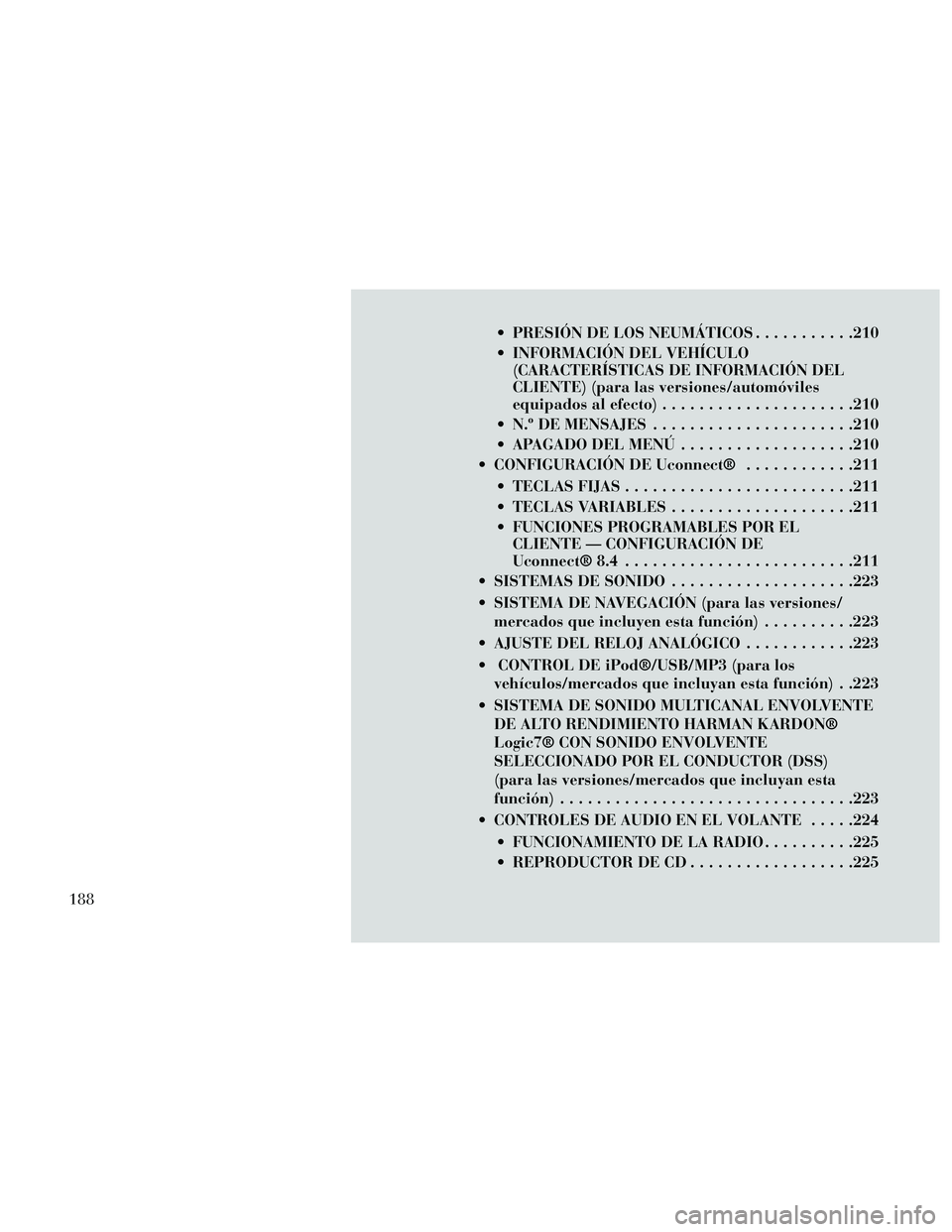 Lancia Thema 2014 Manual de Empleo y Cuidado (in Spanish) PRESIÓN DE LOS NEUMÁTICOS...........210
INFORMACIÓN DEL VEHÍCULO (CARACTERÍSTICAS DE INFORMACIÓN DEL
CLIENTE) (para las versiones/automóviles
equipados al efecto) .....................210
N. Lancia Thema 2014 Manual de Empleo y Cuidado (in Spanish) PRESIÓN DE LOS NEUMÁTICOS...........210
INFORMACIÓN DEL VEHÍCULO (CARACTERÍSTICAS DE INFORMACIÓN DEL
CLIENTE) (para las versiones/automóviles
equipados al efecto) .....................210
N.