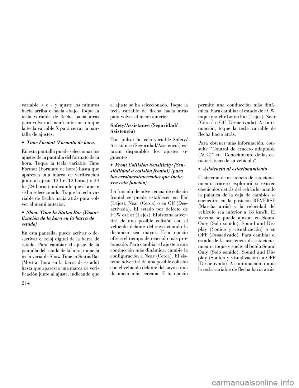 Lancia Thema 2014  Manual de Empleo y Cuidado (in Spanish) variable+o-yajuste los minutos
hacia arriba o hacia abajo. Toque la
tecla variable de flecha hacia atrás
para volver al menú anterior o toque
la tecla variable X para cerrar la pan-
talla de ajustes
