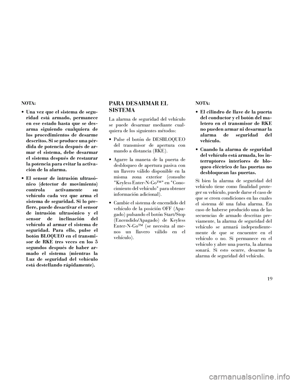 Lancia Thema 2014 Manual de Empleo y Cuidado (in Spanish) NOTA:
Una vez que el sistema de segu-ridad está armado, permanece
en ese estado hasta que se des-
arma siguiendo cualquiera de
los procedimientos de desarme
descritos. Si se produce una pér-
dida d Lancia Thema 2014 Manual de Empleo y Cuidado (in Spanish) NOTA:
Una vez que el sistema de segu-ridad está armado, permanece
en ese estado hasta que se des-
arma siguiendo cualquiera de
los procedimientos de desarme
descritos. Si se produce una pér-
dida d