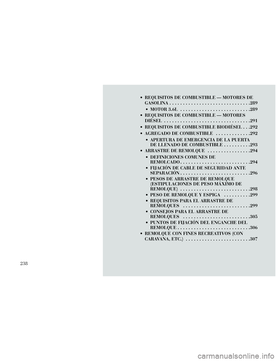 Lancia Thema 2014 Manual de Empleo y Cuidado (in Spanish) REQUISITOS DE COMBUSTIBLE — MOTORES DEGASOLINA..............................289
MOTOR 3.6L ..........................289
REQUISITOS DE COMBUSTIBLE — MOTORES DIÉSEL ............................ Lancia Thema 2014 Manual de Empleo y Cuidado (in Spanish) REQUISITOS DE COMBUSTIBLE — MOTORES DEGASOLINA..............................289
MOTOR 3.6L ..........................289
REQUISITOS DE COMBUSTIBLE — MOTORES DIÉSEL ............................