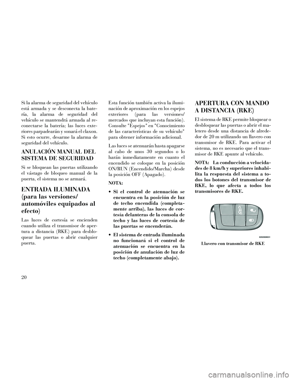 Lancia Thema 2014 Manual de Empleo y Cuidado (in Spanish) Si la alarma de seguridad del vehículo
está armada y se desconecta la bate-
ría, la alarma de seguridad del
vehículo se mantendrá armada al re-
conectarse la batería; las luces exte-
riores parp Lancia Thema 2014 Manual de Empleo y Cuidado (in Spanish) Si la alarma de seguridad del vehículo
está armada y se desconecta la bate-
ría, la alarma de seguridad del
vehículo se mantendrá armada al re-
conectarse la batería; las luces exte-
riores parp