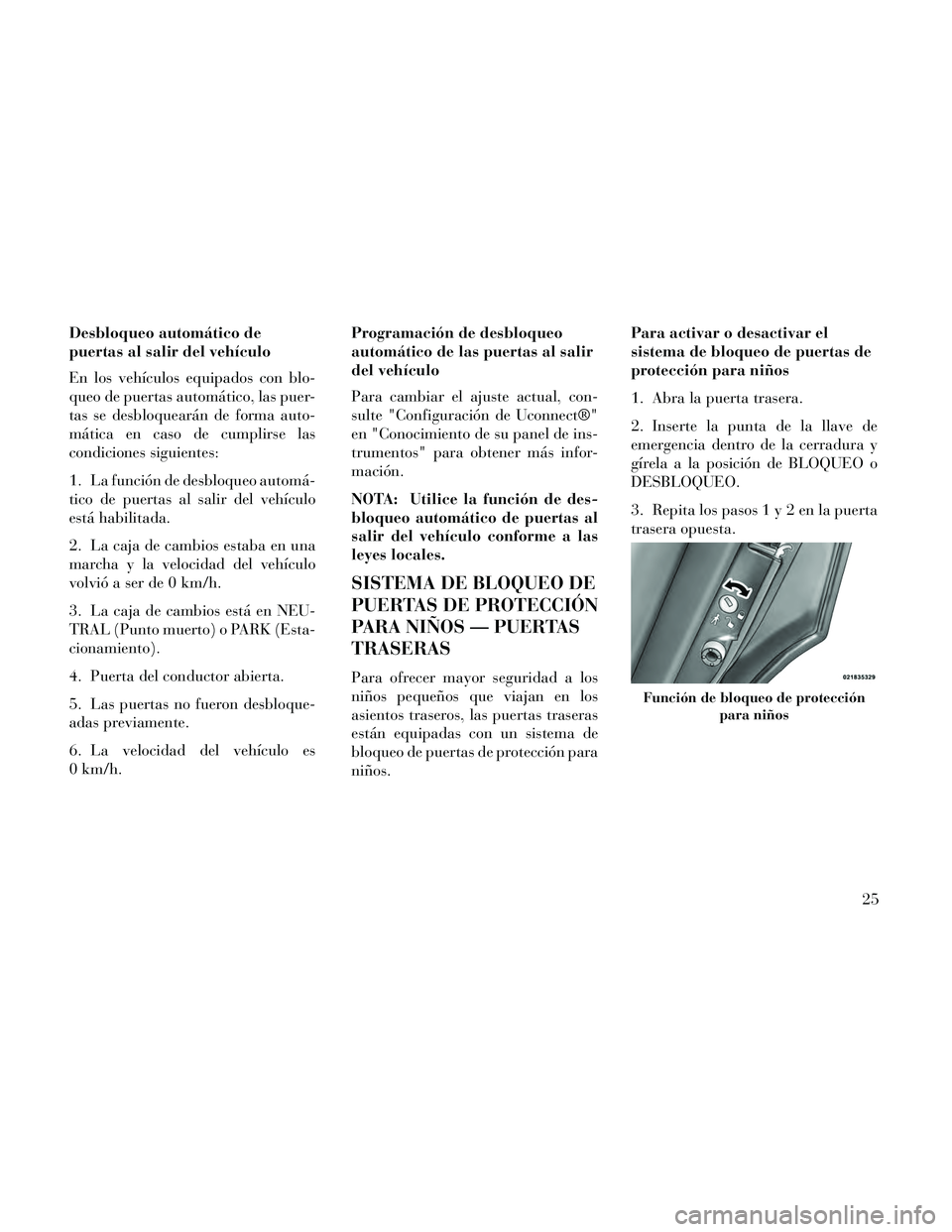 Lancia Thema 2014 Manual de Empleo y Cuidado (in Spanish) Desbloqueo automático de
puertas al salir del vehÃculo
En los vehÃculos equipados con blo-
queo de puertas automático, las puer-
tas se desbloquearán de forma auto-
mática en caso de cumplirse l Lancia Thema 2014 Manual de Empleo y Cuidado (in Spanish) Desbloqueo automático de
puertas al salir del vehÃculo
En los vehÃculos equipados con blo-
queo de puertas automático, las puer-
tas se desbloquearán de forma auto-
mática en caso de cumplirse l