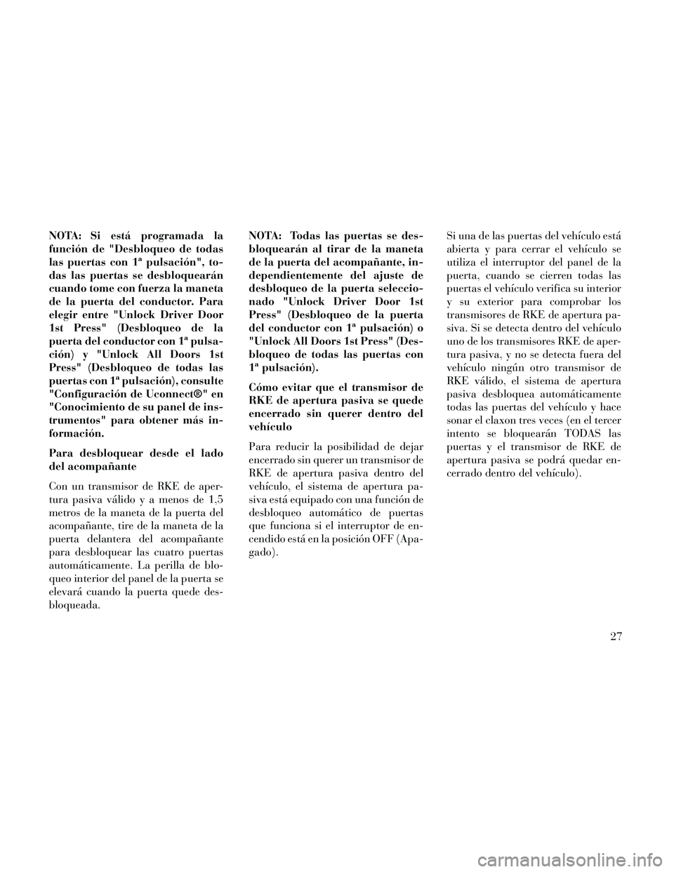 Lancia Thema 2014 Manual de Empleo y Cuidado (in Spanish) NOTA: Si está programada la
función de "Desbloqueo de todas
las puertas con 1ª pulsación", to-
das las puertas se desbloquearán
cuando tome con fuerza la maneta
de la puerta del conductor. Para
e Lancia Thema 2014 Manual de Empleo y Cuidado (in Spanish) NOTA: Si está programada la
función de "Desbloqueo de todas
las puertas con 1ª pulsación", to-
das las puertas se desbloquearán
cuando tome con fuerza la maneta
de la puerta del conductor. Para
e
