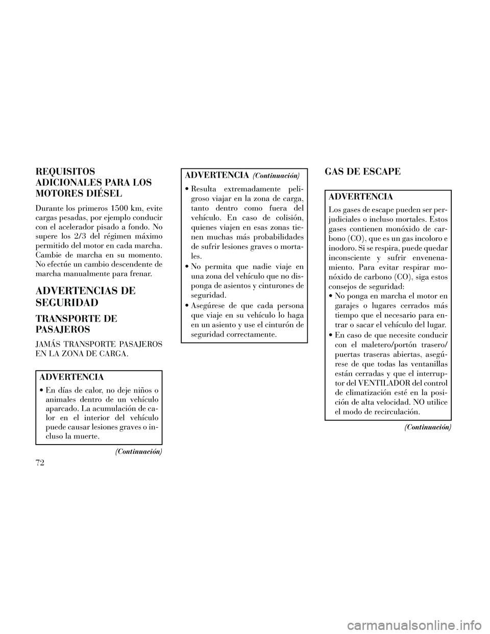 Lancia Thema 2014 Manual de Empleo y Cuidado (in Spanish) REQUISITOS
ADICIONALES PARA LOS
MOTORES DIÉSEL
Durante los primeros 1500 km, evite
cargas pesadas, por ejemplo conducir
con el acelerador pisado a fondo. No
supere los 2/3 del régimen máximo
permit Lancia Thema 2014 Manual de Empleo y Cuidado (in Spanish) REQUISITOS
ADICIONALES PARA LOS
MOTORES DIÉSEL
Durante los primeros 1500 km, evite
cargas pesadas, por ejemplo conducir
con el acelerador pisado a fondo. No
supere los 2/3 del régimen máximo
permit