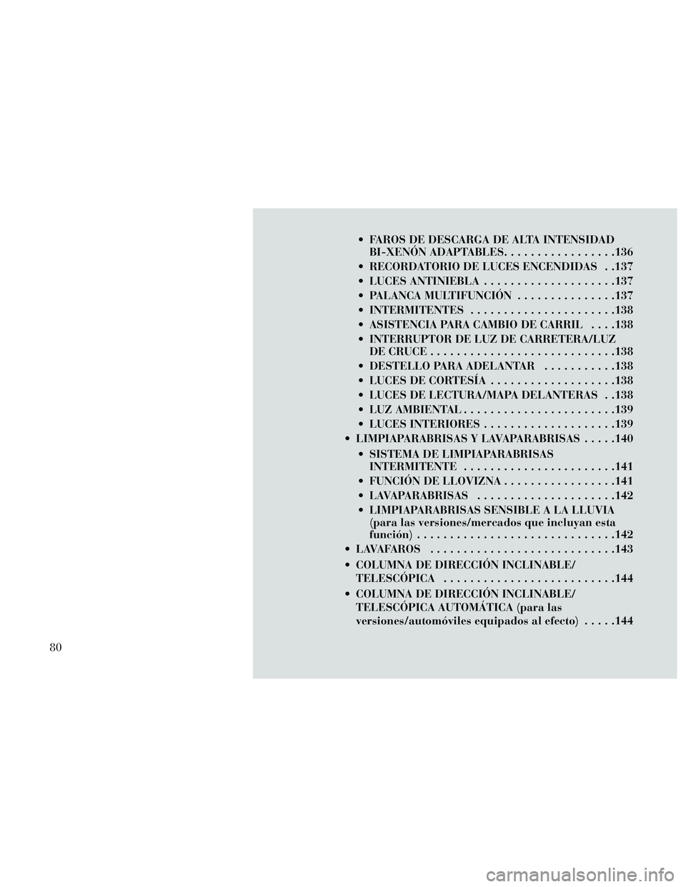 Lancia Thema 2014 Manual de Empleo y Cuidado (in Spanish) FAROS DE DESCARGA DE ALTA INTENSIDADBI-XENÓN ADAPTABLES .................136
RECORDATORIO DE LUCES ENCENDIDAS . .137
LUCES ANTINIEBLA ....................137
PALANCA MULTIFUNCIÓN ............... Lancia Thema 2014 Manual de Empleo y Cuidado (in Spanish) FAROS DE DESCARGA DE ALTA INTENSIDADBI-XENÓN ADAPTABLES .................136
RECORDATORIO DE LUCES ENCENDIDAS . .137
LUCES ANTINIEBLA ....................137
PALANCA MULTIFUNCIÓN ...............