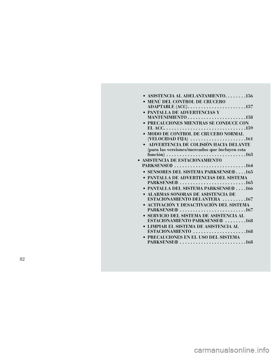 Lancia Thema 2014 Manual de Empleo y Cuidado (in Spanish) ASISTENCIA AL ADELANTAMIENTO........156
MENÚ DEL CONTROL DE CRUCERO ADAPTABLE (ACC) ......................157
PANTALLA DE ADVERTENCIAS Y MANTENIMIENTO ......................158
PRECAUCIONES MIENT Lancia Thema 2014 Manual de Empleo y Cuidado (in Spanish) ASISTENCIA AL ADELANTAMIENTO........156
MENÚ DEL CONTROL DE CRUCERO ADAPTABLE (ACC) ......................157
PANTALLA DE ADVERTENCIAS Y MANTENIMIENTO ......................158
PRECAUCIONES MIENT