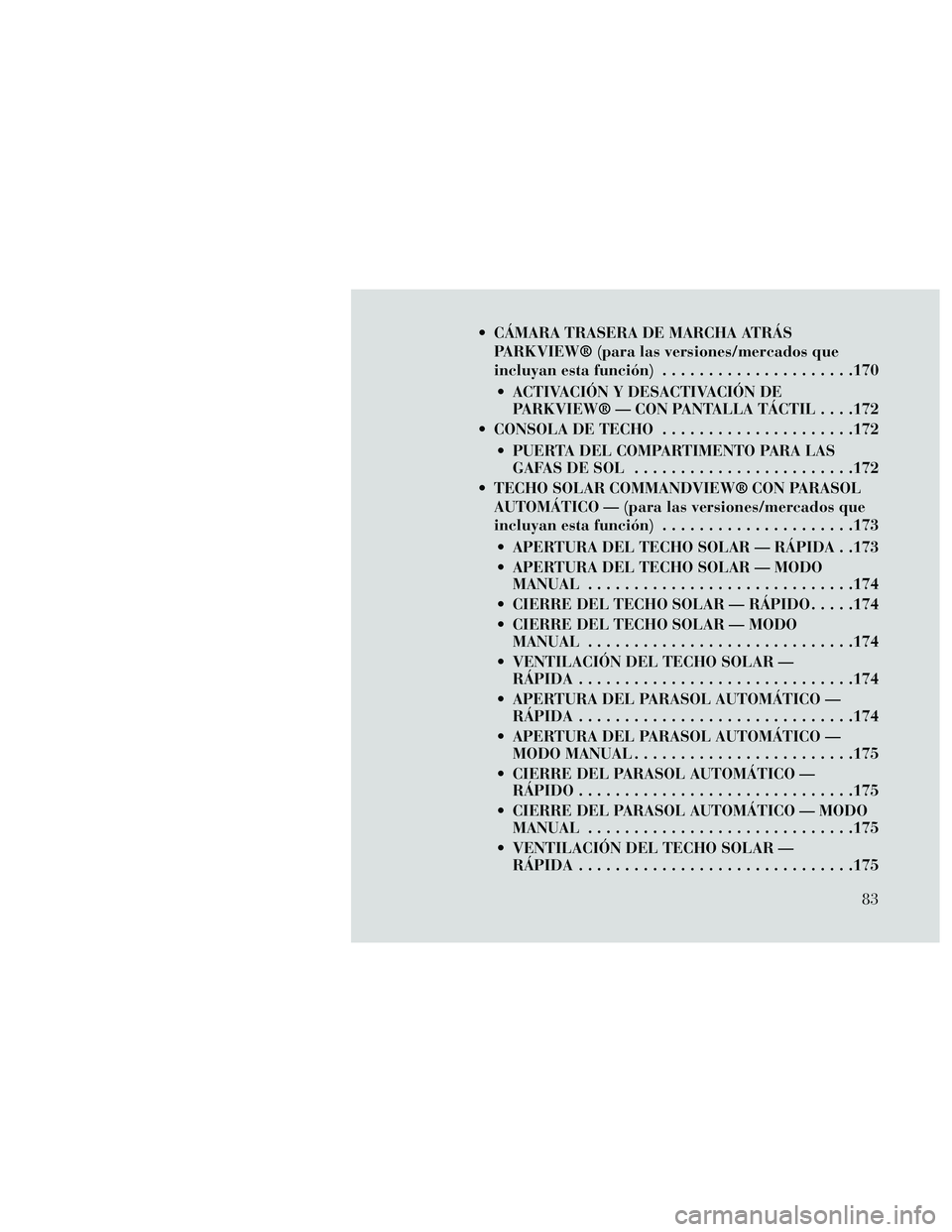 Lancia Thema 2014 Manual de Empleo y Cuidado (in Spanish) CÁMARA TRASERA DE MARCHA ATRÁSPARKVIEW® (para las versiones/mercados que
incluyan esta función) .....................170
ACTIVACIÓN Y DESACTIVACIÓN DE PARKVIEW® — CON PANTALLA TÁCTIL . . . Lancia Thema 2014 Manual de Empleo y Cuidado (in Spanish) CÁMARA TRASERA DE MARCHA ATRÁSPARKVIEW® (para las versiones/mercados que
incluyan esta función) .....................170
ACTIVACIÓN Y DESACTIVACIÓN DE PARKVIEW® — CON PANTALLA TÁCTIL . . .