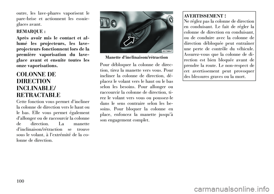 Lancia Thema 2011  Notice dentretien (in French) outre, les lave-phares vaporisent le 
pare-brise et actionnent les essuie-
glaces avant. 
REMARQUE : 
Après avoir mis le contact et al- 
lumé les projecteurs, les lave-
projecteurs fonctionnent lors