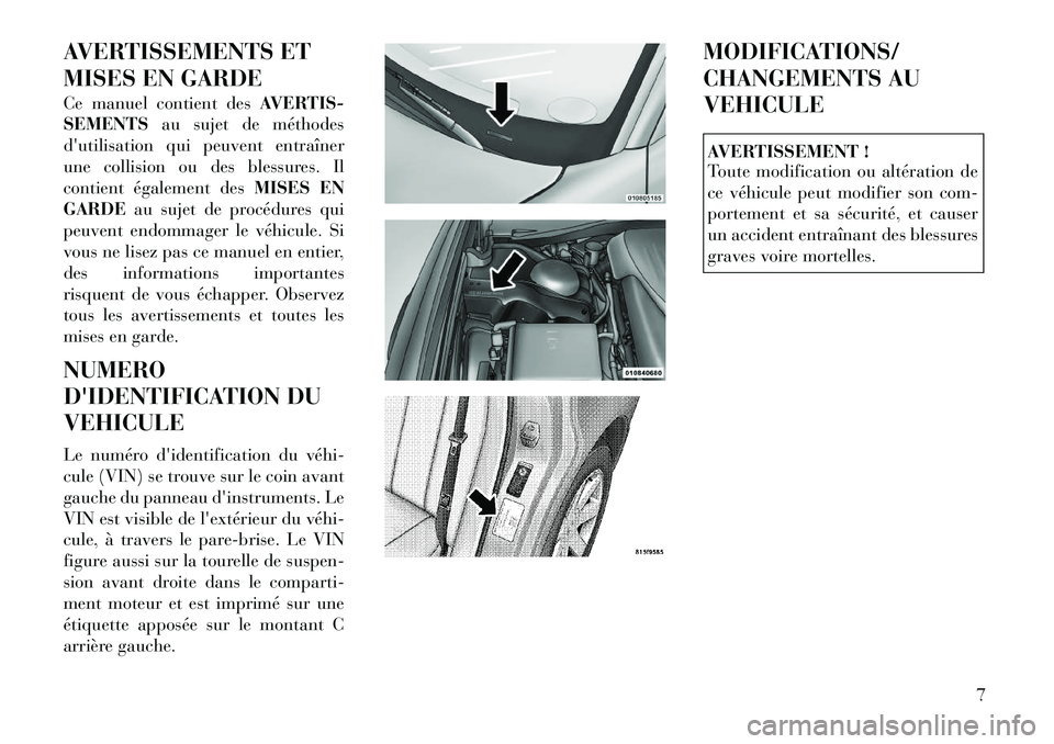 Lancia Thema 2012  Notice dentretien (in French) AVERTISSEMENTS ET 
MISES EN GARDE 
Ce manuel contient desAVERTIS-
SEMENTS au sujet de méthodes
dutilisation qui peuvent entraîner 
une collision ou des blessures. Il
contient également des MISES E