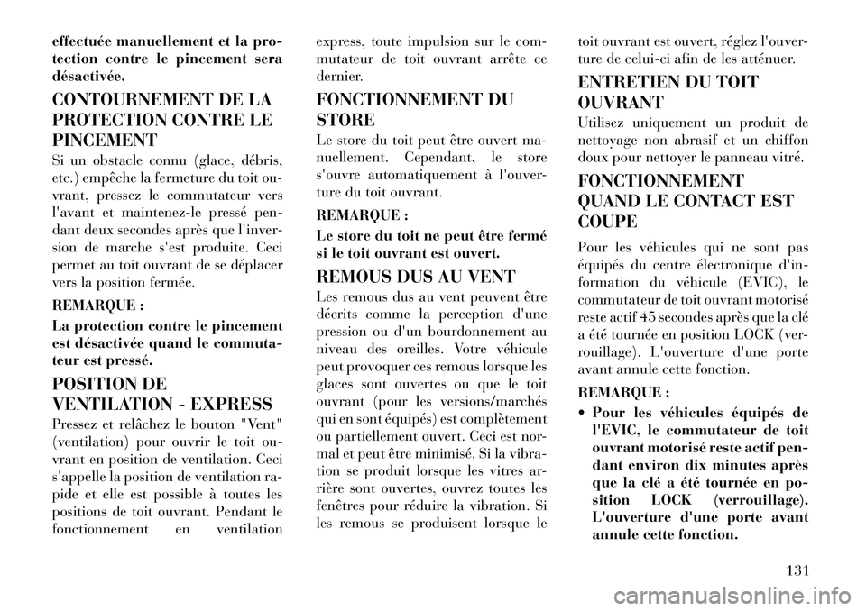 Lancia Thema 2011  Notice dentretien (in French) effectuée manuellement et la pro- 
tection contre le pincement seradésactivée. 
CONTOURNEMENT DE LA 
PROTECTION CONTRE LEPINCEMENT 
Si un obstacle connu (glace, débris, 
etc.) empêche la fermetur