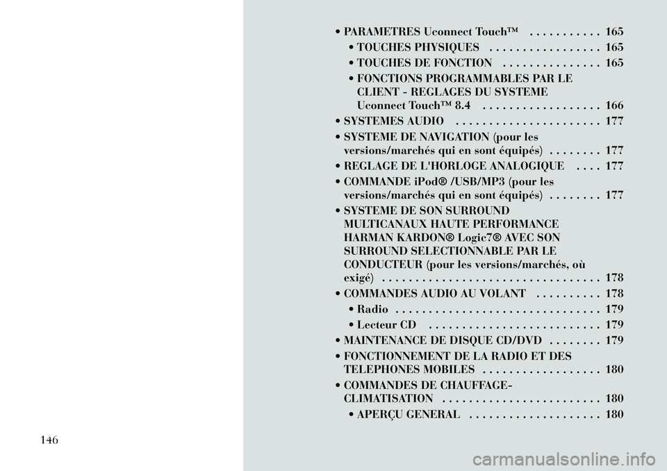 Lancia Thema 2012  Notice dentretien (in French)  PARAMETRES Uconnect Touch™ . . . . . . . . . . . 165 TOUCHES PHYSIQUES . . . . . . . . . . . . . . . . . 165 
 TOUCHES DE FONCTION . . . . . . . . . . . . . . . 165
 FONCTIONS PROGRAMMABLES PAR