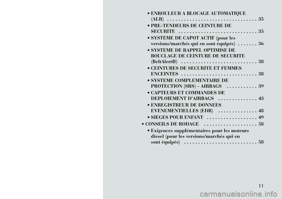 Lancia Thema 2011 Notice dentretien (in French) ENROULEUR A BLOCAGE AUTOMATIQUE(ALR) . . . . . . . . . . . . . . . . . . . . . . . . . . . . . . . . 35
PRE-TENDEURS DE CEINTURE DE SECURITE . . . . . . . . . . . . . . . . . . . . . . . . . . . . Lancia Thema 2011 Notice dentretien (in French) ENROULEUR A BLOCAGE AUTOMATIQUE(ALR) . . . . . . . . . . . . . . . . . . . . . . . . . . . . . . . . 35
PRE-TENDEURS DE CEINTURE DE SECURITE . . . . . . . . . . . . . . . . . . . . . . . . . . . .