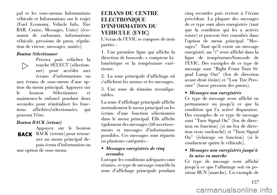 Lancia Thema 2011 Notice dentretien (in French) pal et les sous-menus Informations
véhicule et Informations sur le trajet
(Fuel Economy, Vehicle Info, Tire
BAR, Cruise, Messages, Units) (écoÂ
nomie de carburant, informations
véhicule, pression Lancia Thema 2011 Notice dentretien (in French) pal et les sous-menus Informations
véhicule et Informations sur le trajet
(Fuel Economy, Vehicle Info, Tire
BAR, Cruise, Messages, Units) (écoÂ
nomie de carburant, informations
véhicule, pression