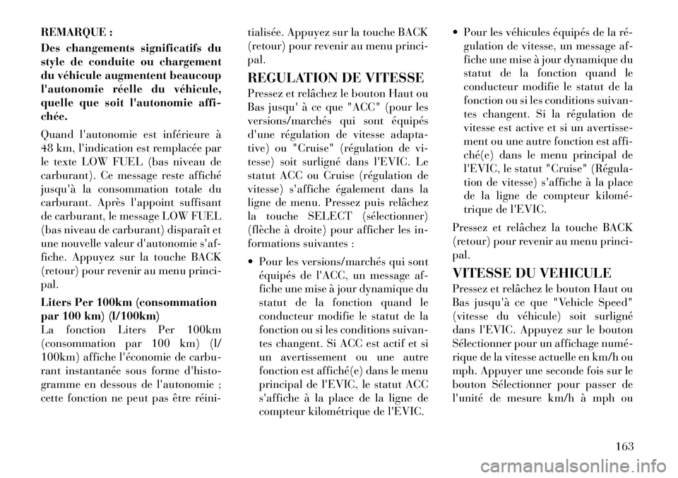 Lancia Thema 2011 Notice dentretien (in French) REMARQUE :
Des changements significatifs du
style de conduite ou chargement
du véhicule augmentent beaucoup
lautonomie réelle du véhicule,
quelle que soit lautonomie affi-chée.
Quand lautono Lancia Thema 2011 Notice dentretien (in French) REMARQUE :
Des changements significatifs du
style de conduite ou chargement
du véhicule augmentent beaucoup
lautonomie réelle du véhicule,
quelle que soit lautonomie affi-chée.
Quand lautono