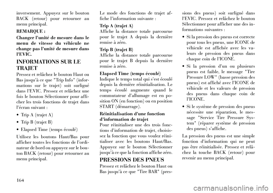Lancia Thema 2011 Notice dentretien (in French) inversement. Appuyez sur le bouton
BACK (retour) pour retourner au
menu principal.
REMARQUE :
Changer lunité de mesure dans le
menu de vitesse du véhicule ne
change pas lunité de mesure dansl Lancia Thema 2011 Notice dentretien (in French) inversement. Appuyez sur le bouton
BACK (retour) pour retourner au
menu principal.
REMARQUE :
Changer lunité de mesure dans le
menu de vitesse du véhicule ne
change pas lunité de mesure dansl