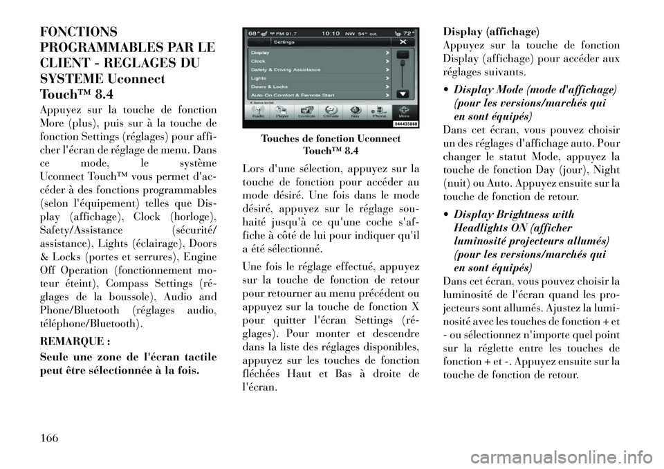 Lancia Thema 2012 Notice dentretien (in French) FONCTIONS
PROGRAMMABLES PAR LE
CLIENT - REGLAGES DU
SYSTEME Uconnect
Touchâ„¢ 8.4
Appuyez sur la touche de fonction
More (plus), puis sur à la touche de
fonction Settings (réglages) pour affi-
ch Lancia Thema 2012 Notice dentretien (in French) FONCTIONS
PROGRAMMABLES PAR LE
CLIENT - REGLAGES DU
SYSTEME Uconnect
Touchâ„¢ 8.4
Appuyez sur la touche de fonction
More (plus), puis sur à la touche de
fonction Settings (réglages) pour affi-
ch