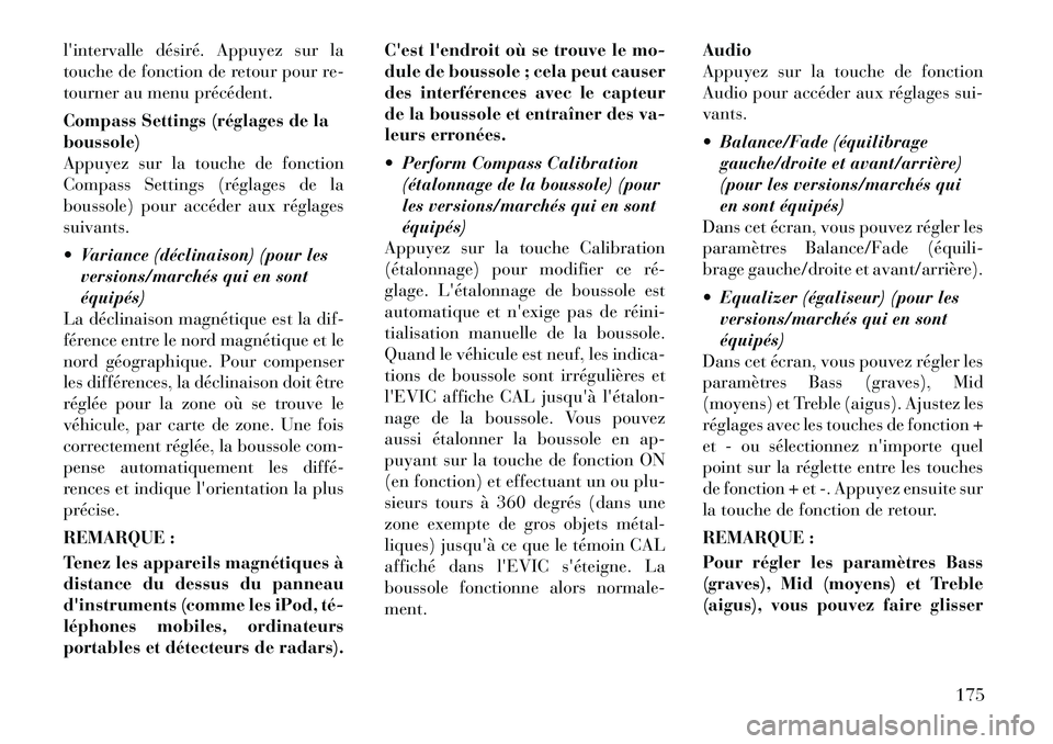 Lancia Thema 2012  Notice dentretien (in French) lintervalle désiré. Appuyez sur la 
touche de fonction de retour pour re-
tourner au menu précédent. 
Compass Settings (réglages de la boussole)
Appuyez sur la touche de fonction
Compass Setting