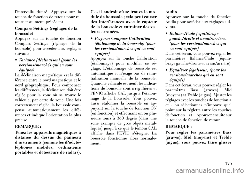 Lancia Thema 2012 Notice dentretien (in French) lintervalle désiré. Appuyez sur la
touche de fonction de retour pour re-
tourner au menu précédent.
Compass Settings (réglages de la boussole)
Appuyez sur la touche de fonction
Compass Setting Lancia Thema 2012 Notice dentretien (in French) lintervalle désiré. Appuyez sur la
touche de fonction de retour pour re-
tourner au menu précédent.
Compass Settings (réglages de la boussole)
Appuyez sur la touche de fonction
Compass Setting