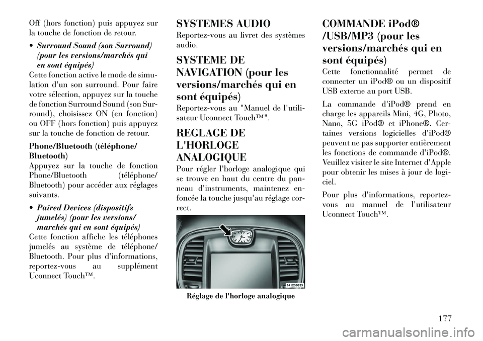 Lancia Thema 2012  Notice dentretien (in French) Off (hors fonction) puis appuyez sur 
la touche de fonction de retour. 
 Surround Sound (son Surround)(pour les versions/marchés qui 
en sont équipés)
Cette fonction active le mode de simu-
lation