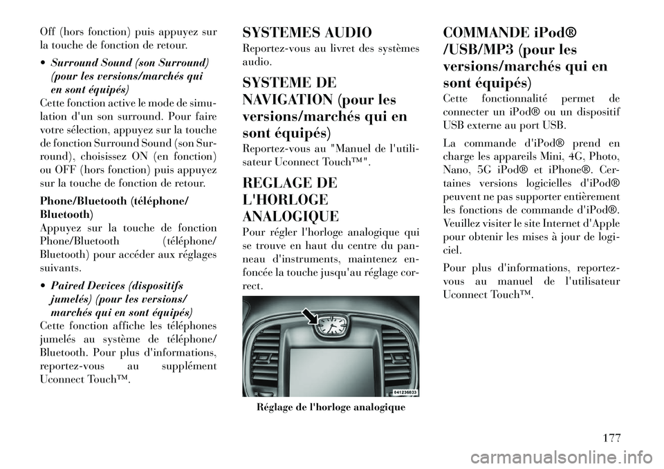 Lancia Thema 2012 Notice dentretien (in French) Off (hors fonction) puis appuyez sur
la touche de fonction de retour.
Surround Sound (son Surround)(pour les versions/marchés qui
en sont équipés)
Cette fonction active le mode de simu-
lation Lancia Thema 2012 Notice dentretien (in French) Off (hors fonction) puis appuyez sur
la touche de fonction de retour.
Surround Sound (son Surround)(pour les versions/marchés qui
en sont équipés)
Cette fonction active le mode de simu-
lation