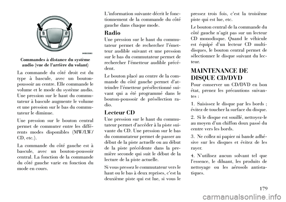 Lancia Thema 2012  Notice dentretien (in French) La commande du côté droit est du 
type à bascule, avec un bouton-
poussoir au centre. Elle commande le
volume et le mode du système audio.
Une pression sur le haut du commu-
tateur à bascule augm