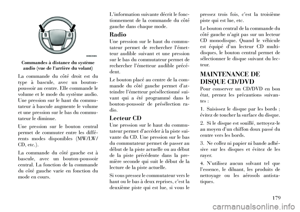 Lancia Thema 2012 Notice dentretien (in French) La commande du côté droit est du
type à bascule, avec un bouton-
poussoir au centre. Elle commande le
volume et le mode du système audio.
Une pression sur le haut du commu-
tateur à bascule augm Lancia Thema 2012 Notice dentretien (in French) La commande du côté droit est du
type à bascule, avec un bouton-
poussoir au centre. Elle commande le
volume et le mode du système audio.
Une pression sur le haut du commu-
tateur à bascule augm