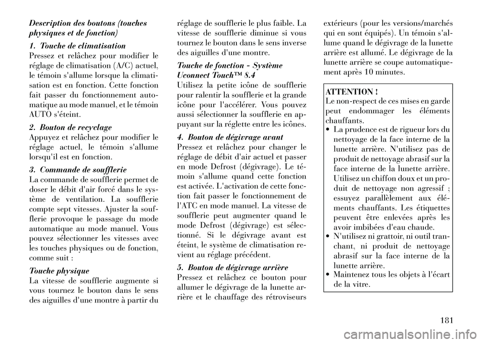 Lancia Thema 2011 Notice dentretien (in French) Description des boutons (touches
physiques et de fonction)
1. Touche de climatisation
Pressez et relâchez pour modifier le
réglage de climatisation (A/C) actuel,
le témoin sallume lorsque la cl Lancia Thema 2011 Notice dentretien (in French) Description des boutons (touches
physiques et de fonction)
1. Touche de climatisation
Pressez et relâchez pour modifier le
réglage de climatisation (A/C) actuel,
le témoin sallume lorsque la cl