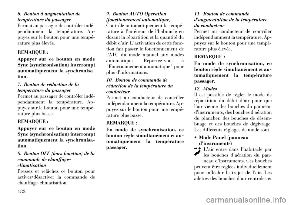 Lancia Thema 2011 Notice dentretien (in French) 6. Bouton daugmentation de
température du passager
Permet au passager de contrôler indé
pendamment la température. Ap-
puyez sur le bouton pour une tempé
rature plus élevée.
REMARQUE :
Lancia Thema 2011 Notice dentretien (in French) 6. Bouton daugmentation de
température du passager
Permet au passager de contrôler indé
pendamment la température. Ap-
puyez sur le bouton pour une tempé
rature plus élevée.
REMARQUE :