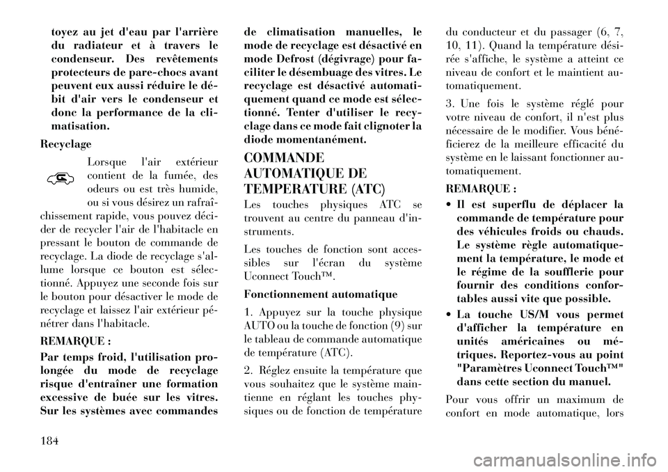 Lancia Thema 2011 Notice dentretien (in French) toyez au jet deau par larrière
du radiateur et à travers le
condenseur. Des revêtements
protecteurs de pare-chocs avant
peuvent eux aussi réduire le dé
bit dair vers le condenseur et
donc l Lancia Thema 2011 Notice dentretien (in French) toyez au jet deau par larrière
du radiateur et à travers le
condenseur. Des revêtements
protecteurs de pare-chocs avant
peuvent eux aussi réduire le dé
bit dair vers le condenseur et
donc l